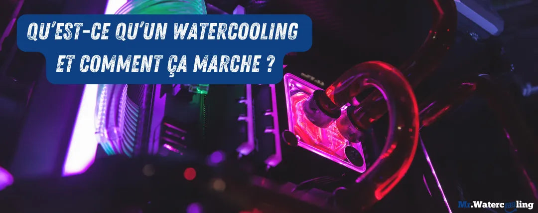 Qu’est-ce qu’un watercooling et comment ça marche ?
